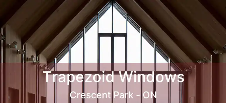  Trapezoid Windows Crescent Park - ON