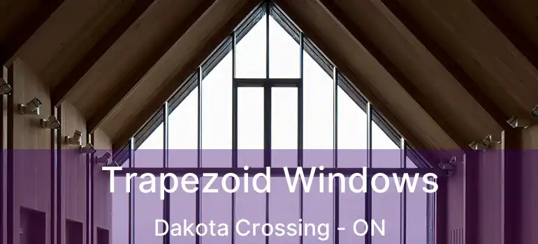  Trapezoid Windows Dakota Crossing - ON