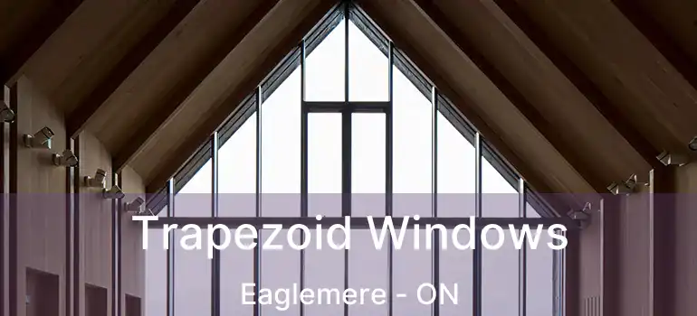  Trapezoid Windows Eaglemere - ON