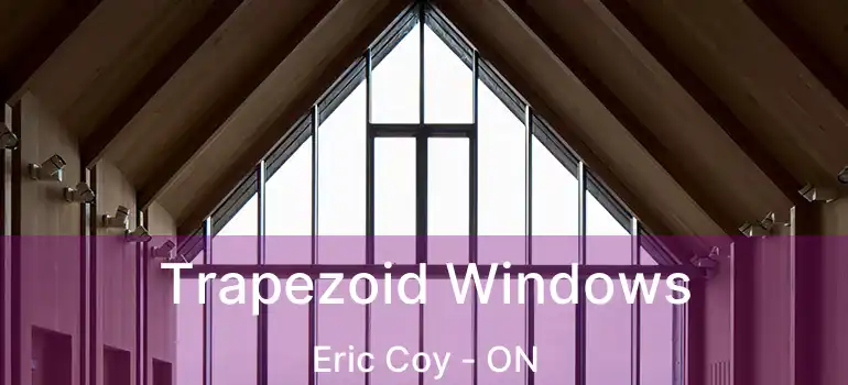  Trapezoid Windows Eric Coy - ON