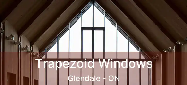  Trapezoid Windows Glendale - ON