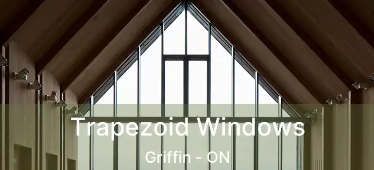  Trapezoid Windows Griffin - ON