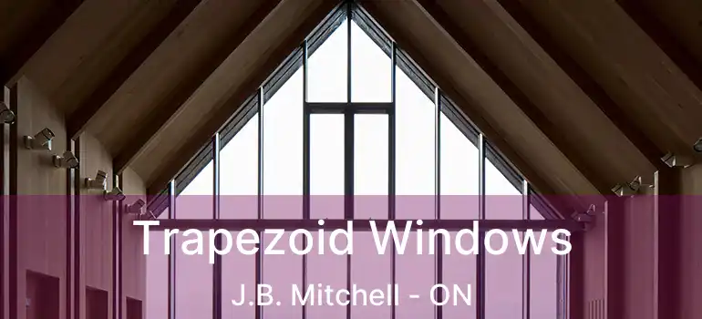  Trapezoid Windows J.B. Mitchell - ON