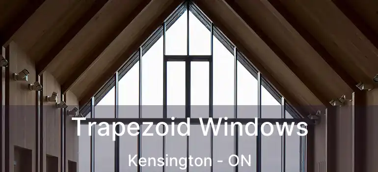  Trapezoid Windows Kensington - ON