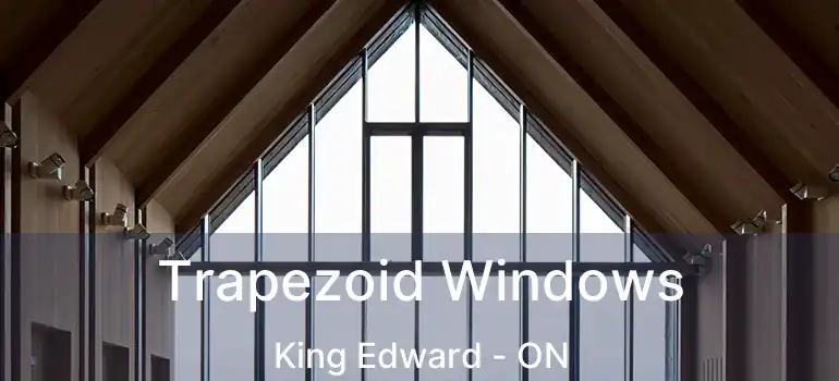  Trapezoid Windows King Edward - ON