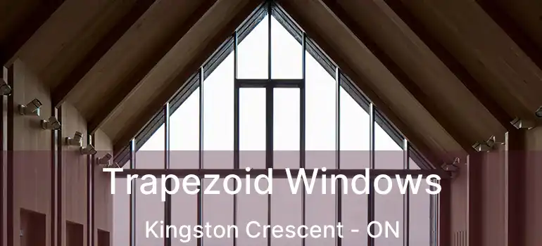  Trapezoid Windows Kingston Crescent - ON