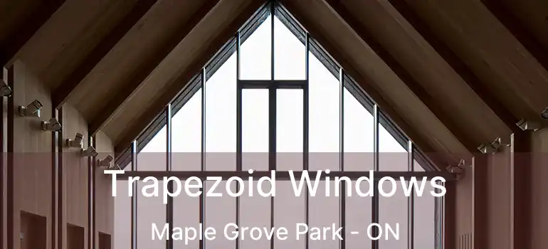  Trapezoid Windows Maple Grove Park - ON