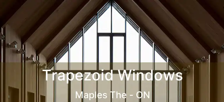  Trapezoid Windows Maples The - ON