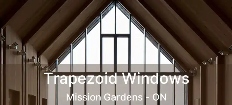  Trapezoid Windows Mission Gardens - ON