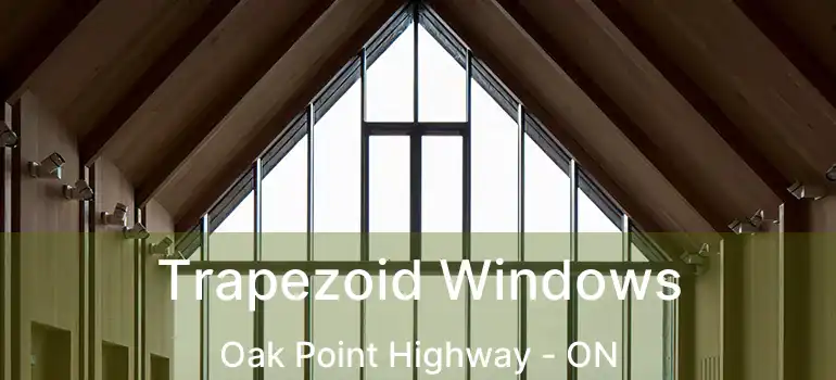  Trapezoid Windows Oak Point Highway - ON