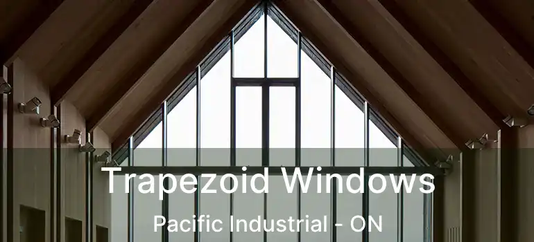  Trapezoid Windows Pacific Industrial - ON