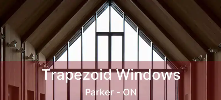  Trapezoid Windows Parker - ON