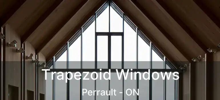  Trapezoid Windows Perrault - ON