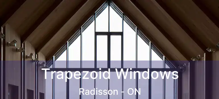  Trapezoid Windows Radisson - ON
