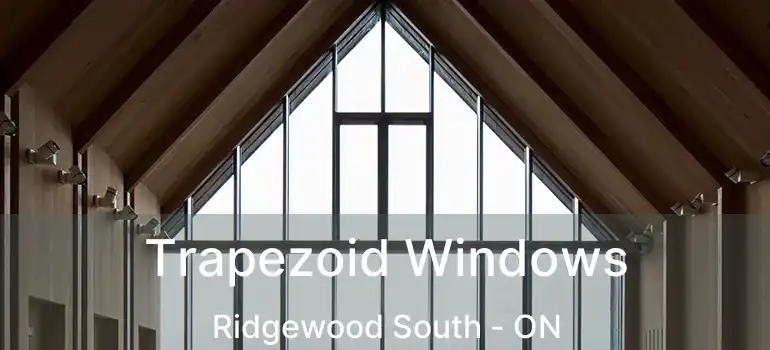  Trapezoid Windows Ridgewood South - ON