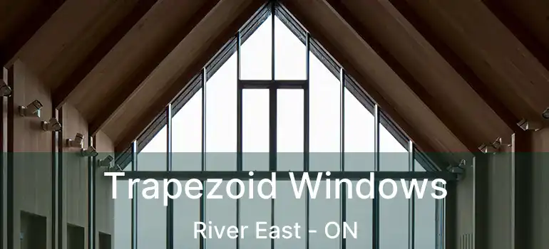  Trapezoid Windows River East - ON