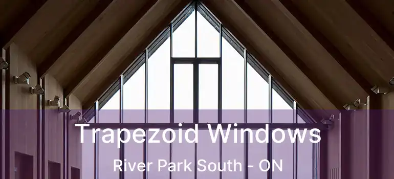  Trapezoid Windows River Park South - ON