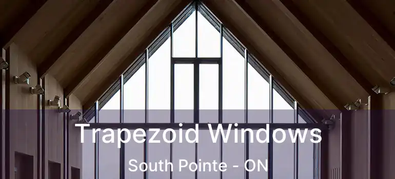  Trapezoid Windows South Pointe - ON