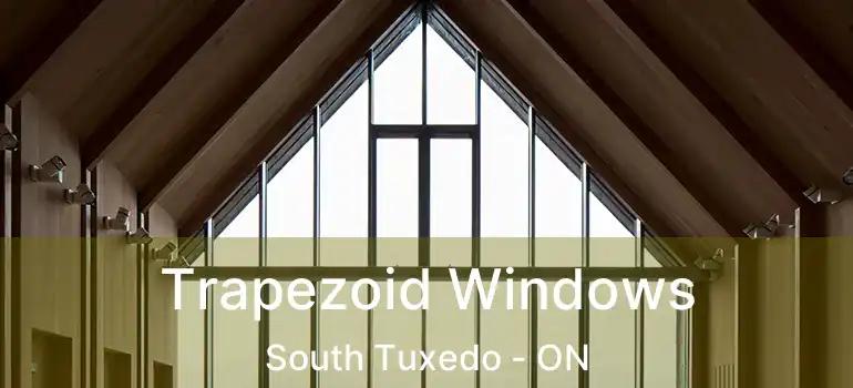  Trapezoid Windows South Tuxedo - ON