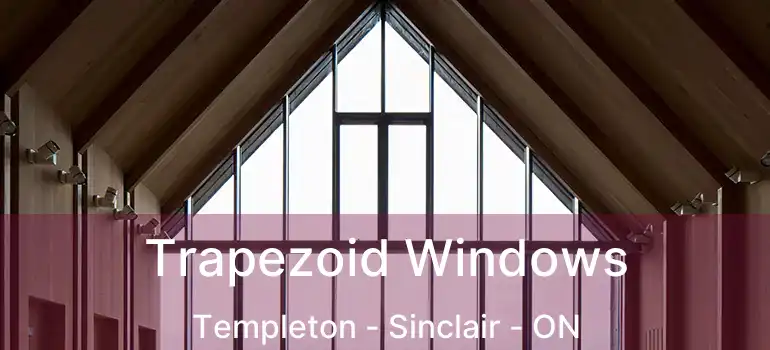  Trapezoid Windows Templeton - Sinclair - ON