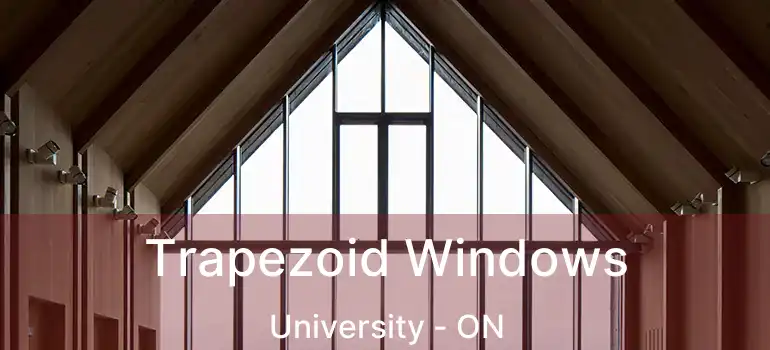  Trapezoid Windows University - ON