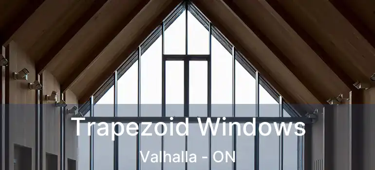  Trapezoid Windows Valhalla - ON