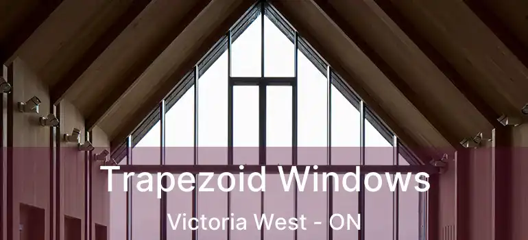  Trapezoid Windows Victoria West - ON
