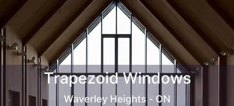  Trapezoid Windows Waverley Heights - ON