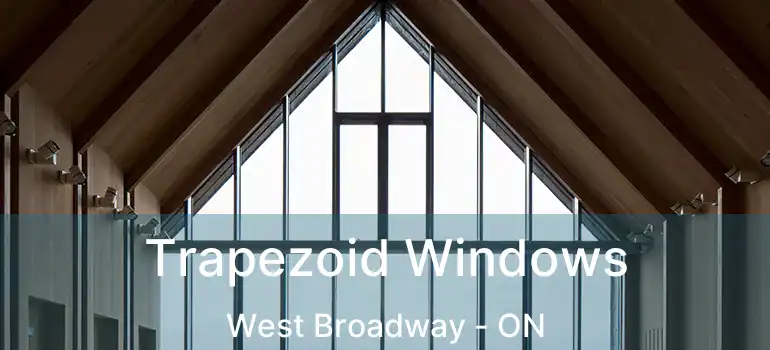  Trapezoid Windows West Broadway - ON