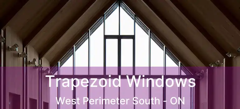  Trapezoid Windows West Perimeter South - ON