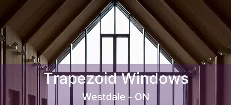  Trapezoid Windows Westdale - ON