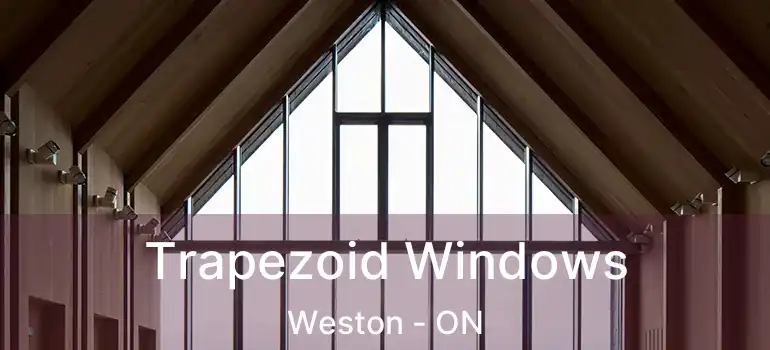  Trapezoid Windows Weston - ON