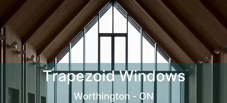  Trapezoid Windows Worthington - ON