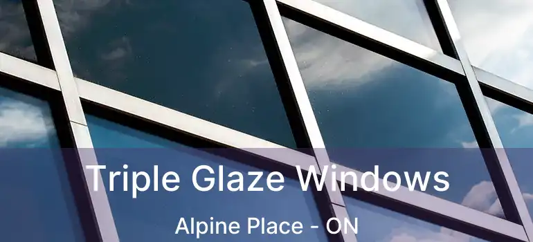  Triple Glaze Windows Alpine Place - ON
