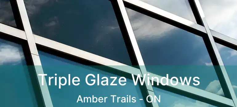  Triple Glaze Windows Amber Trails - ON