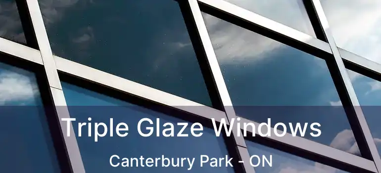  Triple Glaze Windows Canterbury Park - ON