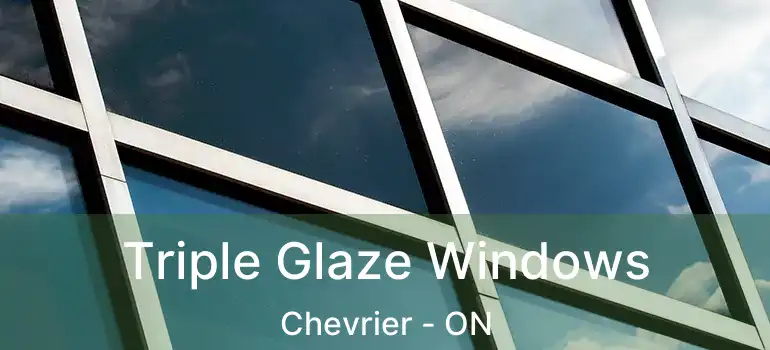  Triple Glaze Windows Chevrier - ON
