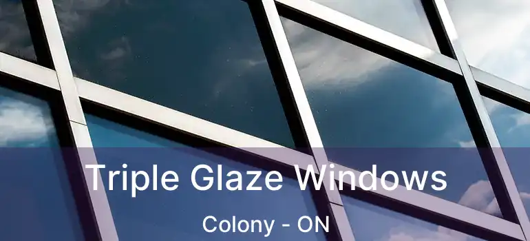  Triple Glaze Windows Colony - ON