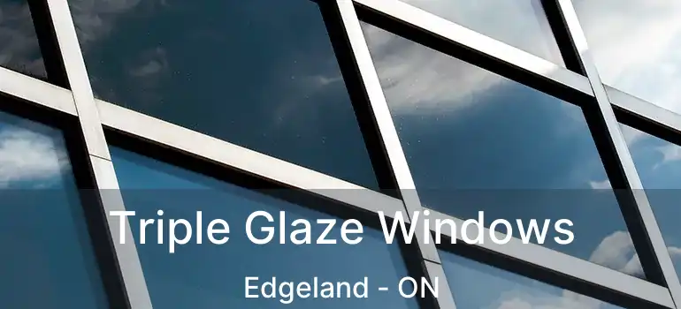  Triple Glaze Windows Edgeland - ON