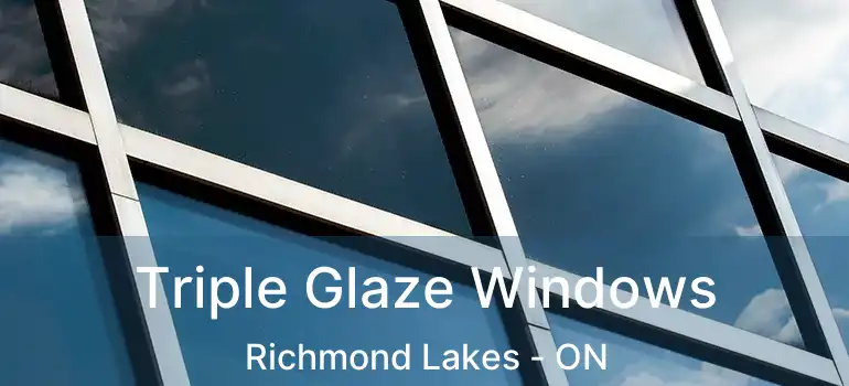 Triple Glaze Windows Richmond Lakes - ON