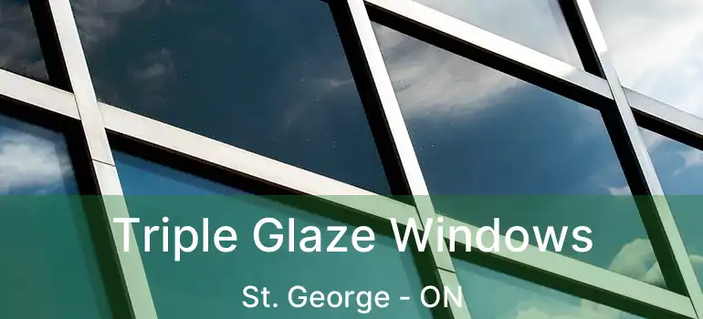  Triple Glaze Windows St. George - ON