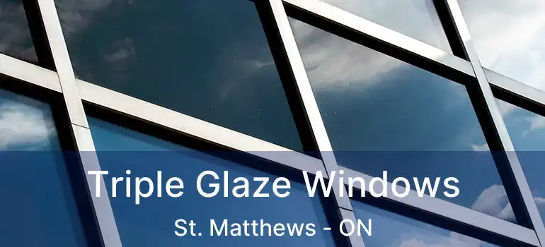 Triple Glaze Windows St. Matthews - ON