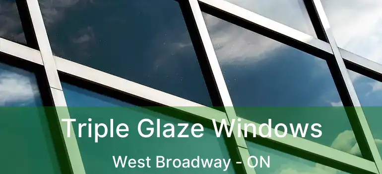  Triple Glaze Windows West Broadway - ON