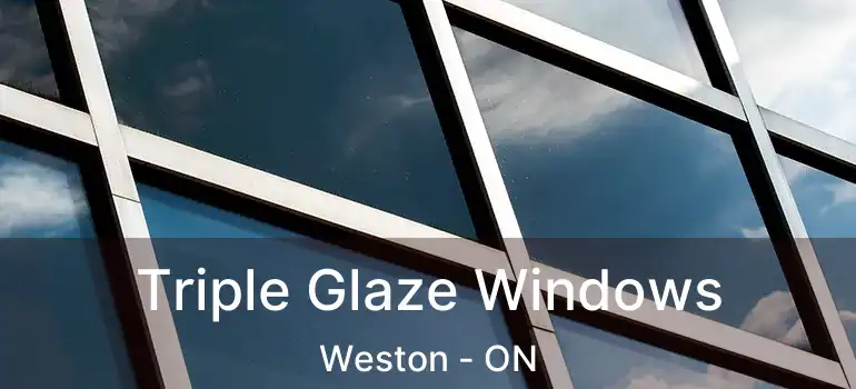  Triple Glaze Windows Weston - ON