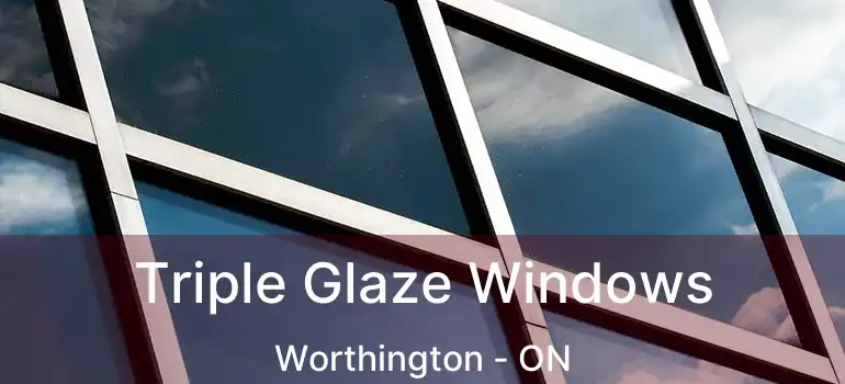  Triple Glaze Windows Worthington - ON