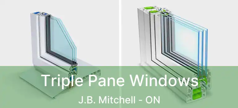  Triple Pane Windows J.B. Mitchell - ON