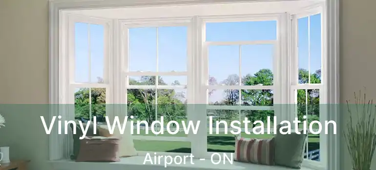  Vinyl Window Installation Airport - ON