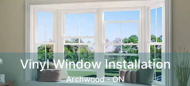  Vinyl Window Installation Archwood - ON