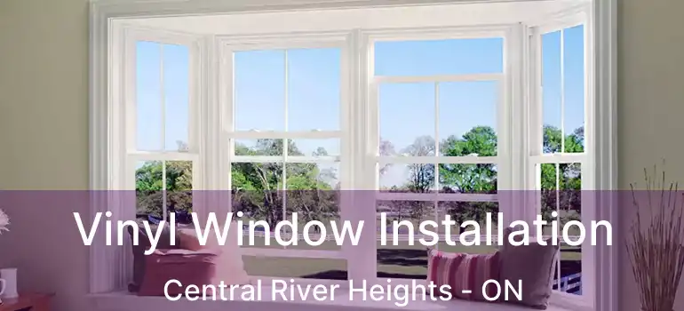  Vinyl Window Installation Central River Heights - ON
