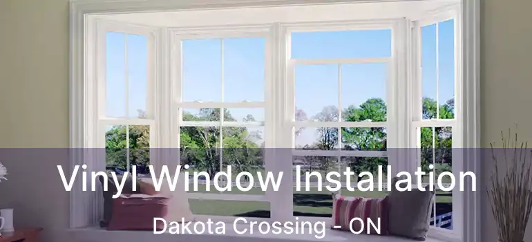  Vinyl Window Installation Dakota Crossing - ON